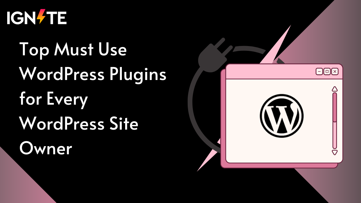 Top Must Use WordPress Plugins for Every WordPress Site Owner